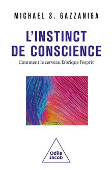 Instinct de conscience, L' : comment le cerveau fabrique l'esprit