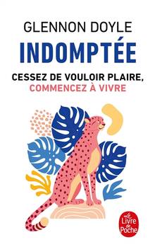 Indomptée : cessez de vouloir plaire, commencez à vivre