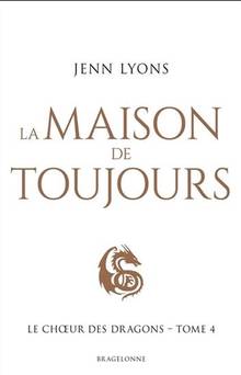 Le choeur des dragons, t.4 : La maison de toujours