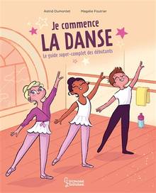 Je commence la danse : le guide super-complet des débutants