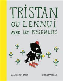 Tristan ou l’ennui avec les pissenlits