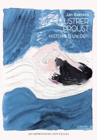 Illustrer Proust : histoire d'un défi