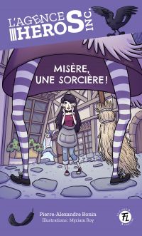 L'agence Héros inc. 03 : Misère, une sorcière !