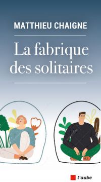 La fabrique des solitaires