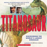 Titanosaur: Discovering the World's Largest Dinosaur