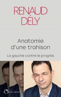 Anatomie d'une trahison. La gauche contre le progrès