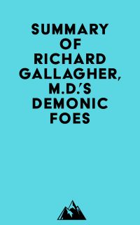 Summary of Richard Gallagher, M.D.'s Demonic Foes