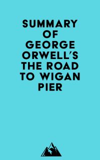 Summary of George Orwell's The Road To Wigan Pier