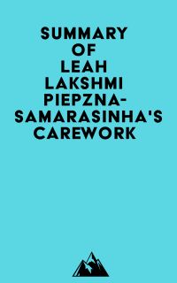 Summary of Leah Lakshmi Piepzna-Samarasinha's Care Work