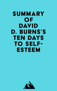 Summary of David D. Burns's Ten Days to Self-Esteem