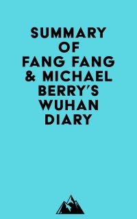 Summary of Fang Fang & Michael Berry's Wuhan Diary