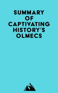 Summary of Captivating History's Olmecs