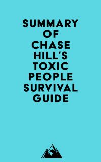 Summary of Chase Hill's Toxic People Survival Guide