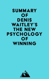 Summary of Denis Waitley's The New Psychology of Winning