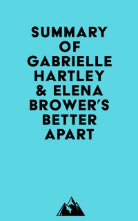 Summary of Gabrielle Hartley & Elena Brower's Better Apart