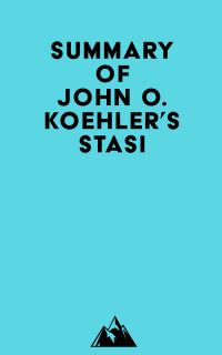 Summary of John O. Koehler's Stasi