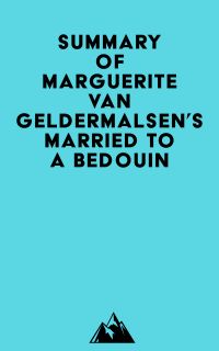 Summary of Marguerite van Geldermalsen's Married To A Bedouin