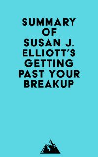 Summary of Susan J. Elliott's Getting Past Your Breakup