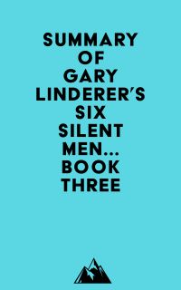 Summary of Gary Linderer's Six Silent Men...Book Three