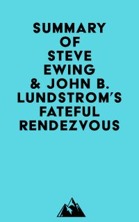 Summary of Steve Ewing & John B. Lundstrom's Fateful Rendezvous