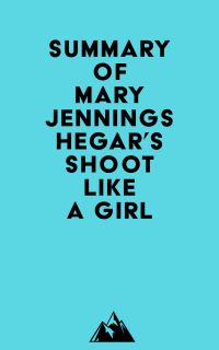 Summary of Mary Jennings Hegar's Shoot Like a Girl