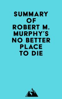 Summary of Robert M. Murphy's No Better Place to Die