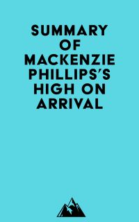 Summary of Mackenzie Phillips's High On Arrival