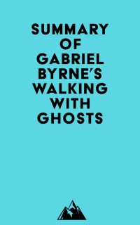 Summary of Gabriel Byrne's Walking with Ghosts