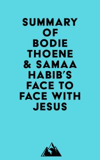 Summary of Bodie Thoene & Samaa Habib's Face to Face with Jesus
