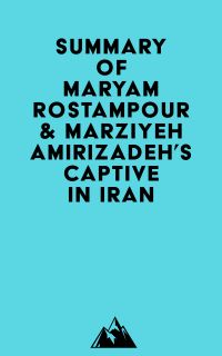 Summary of Maryam Rostampour & Marziyeh Amirizadeh's Captive in Iran