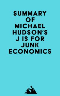 Summary of Michael Hudson's J IS FOR JUNK ECONOMICS