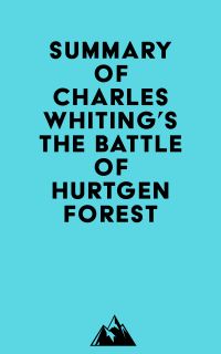 Summary of Charles Whiting's The Battle of Hurtgen Forest