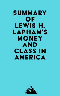 Summary of Lewis H. Lapham's Money and Class in America