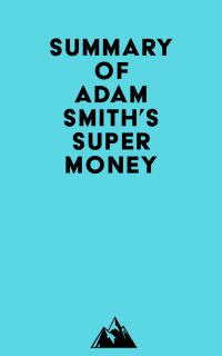 Summary of Adam Smith's Supermoney