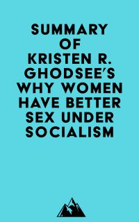 Summary of Kristen R. Ghodsee's Why Women Have Better Sex Under Socialism