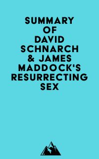 Summary of David Schnarch & James Maddock's Resurrecting Sex