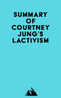 Summary of Courtney Jung's Lactivism