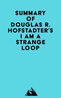 Summary of Douglas R. Hofstadter's I Am a Strange Loop