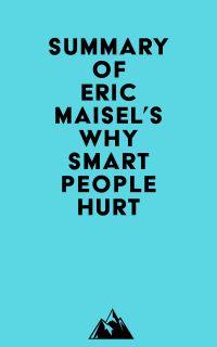 Summary of Eric Maisel's Why Smart People Hurt