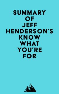 Summary of Jeff Henderson's Know What You're FOR