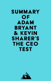 Summary of Adam Bryant & Kevin Sharer's The CEO Test