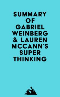 Summary of Gabriel Weinberg & Lauren McCann's Super Thinking