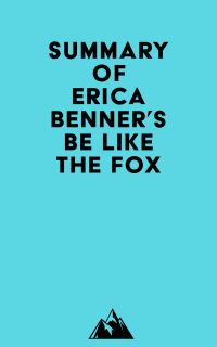 Summary of Erica Benner's Be Like the Fox