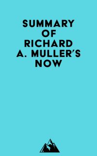 Summary of Richard A. Muller's Now