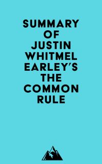 Summary of Justin Whitmel Earley's The Common Rule