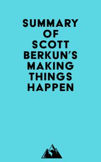 Summary of Scott Berkun's Making Things Happen