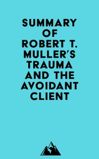 Summary of Robert T. Muller's Trauma and the Avoidant Client