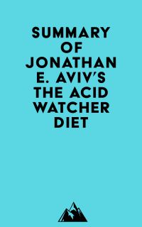 Summary of Dr. Jonathan E. Aviv's The Acid Watcher Diet