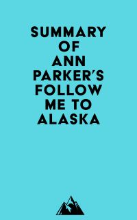 Summary of Ann Parker's Follow Me to Alaska