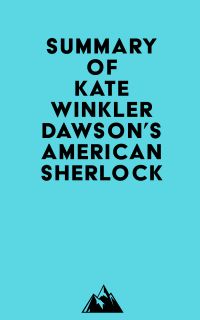 Summary of Kate Winkler Dawson's American Sherlock